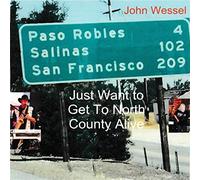 John Wessel - Just Want To Get To North County Alive