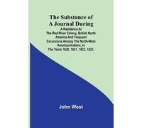 John West The Substance of a Journal During a Residence at the Red R (Tascabile)