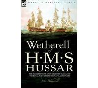 John Wetherell Wetherell of H. M. S. Hussar the Recollections (Copertina rigida)