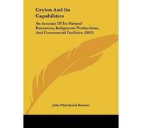 John Whitchurch Bennett Ceylon And Its Capabilities (Tascabile)