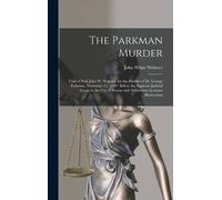 John White 1793-1850 Webster The Parkman Murder (Copertina rigida)