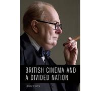 John White British Cinema and a Divided Nation (Tascabile)