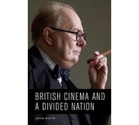 John White British Cinema and a Divided Nation (Tascabile)