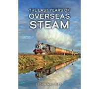 John Whiteley The Last Years of Overseas Steam (Tascabile)