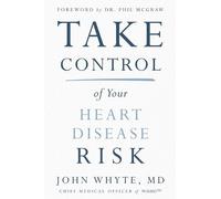 John Whyte, MD, MPH Take Control of Your Heart Disease Risk (Tascabile)