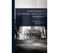 John Wilhelm Rowntree Joshua R John Wilhelm Rowntree; Essays and Ad (Tascabile)