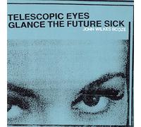 John Wilkes Booze - Telescopic Eyes Glance the Future Sick