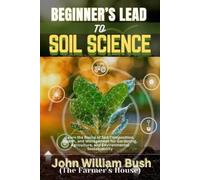 John William Bush (The Farmer's House Beginner's Lead to Soil Scienc (Tascabile)