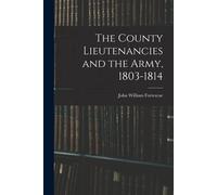John William Fortesc The County Lieutenancies and the Army, 1803-18 (Tascabile)