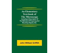 John William Gr An Elementary Text-Book Of The Microscope; Including (Tascabile)