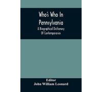 John William Le Who'S Who In Pennsylvania; A Biographical Dictionary (Tascabile)