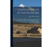 John William Leonard The Gold Fields of the Klondike (Tascabile)
