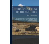 John William Leonard The Gold Fields of the Klondike (Tascabile)
