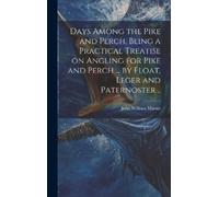 John William Ma Days Among the Pike and Perch, Being a Practi (Copertina rigida)