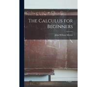 John William Mercer The Calculus for Beginners (Tascabile)