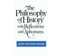 John William Mi The Philosophy of History with Reflections and Aphor (Tascabile)