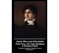 John William Po John William Polidori - The Fall of the Angels, A Sa (Tascabile)