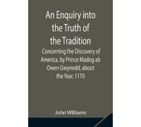 John Williams An Enquiry Into The Truth Of The Tradition, Concerning (Tascabile)