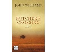 John Williams Bernhard Robben Butcher's Crossing: Roman (Tascabile)