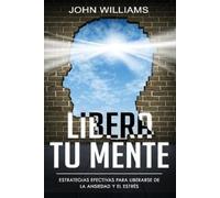 John Williams Libera tu mente (Tascabile) Libera Tu Mente