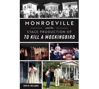 John Williams Monroeville and the Stage Production of to Kill a Mock (Tascabile)