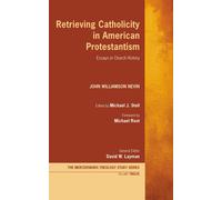 John Williamson Nevi Retrieving Catholicity in American Protestantis (Tascabile)