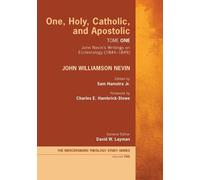 John Williamson Nevin One, Holy, Catholic, and Apostolic, Tome 1 (Tascabile)