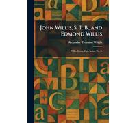 John Willis, S. T. B., and Edmond Willis: Willis-Byrom Club Series. No. 3.