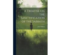 John Willison A Treatise on the Sanctification of the Sabbath (Copertina rigida)