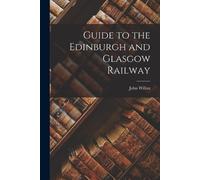 John Willox Guide to the Edinburgh and Glasgow Railway (Tascabile)