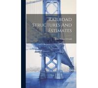 John Wilson 1870- Orrock Railroad Structures And Estimates (Copertina rigida)
