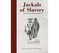 John Wilson Jackals of Slavery and How to Defeat Them (Tascabile)