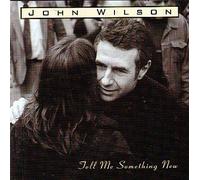 John Wilson - Tell Me Something New