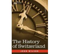John Wilson The History of Switzerland (Copertina rigida)