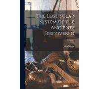 John Wilson The Lost Solar System of the Ancients Discovered; Volume (Tascabile)