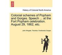 John Wingate Th Colonial Schemes of Popham and Gorges. Speech ... at (Tascabile)