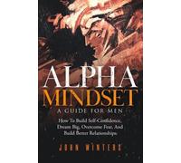 John Winters Alpha Mindset -A Guide For Men (Tascabile) Books for Men Self Help