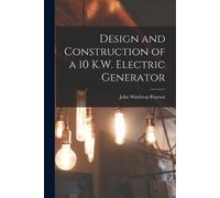John Winthrop Pe Design and Construction of a 10 K.W. Electric Gene (Tascabile)