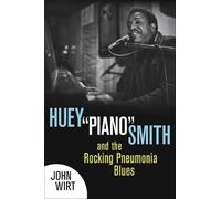 John Wirt Huey ""Piano"" Smith and the Rocking Pneumonia Blues (Tascabile)
