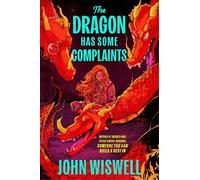John Wiswell The Dragon Has Some Complaints (Copertina rigida)