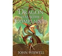 John Wiswell The Dragon Has Some Complaints (Copertina rigida)