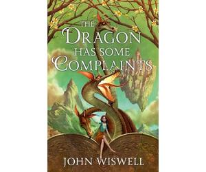 John Wiswell The Dragon Has Some Complaints (Copertina rigida)