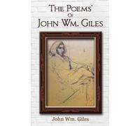 John Wm Giles The Poems' Of John Wm. Giles (Tascabile)