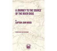 John Wood A Journey to the Source of the River Oxus (Tascabile)