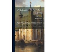 John Wood P Fourdrinier A Description of Bath (Copertina rigida)