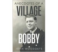 John Woodgate Anecdotes of a Village Bobby (Tascabile)