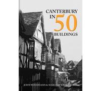 John Woodhams Margaret Woodhams Canterbury in 50 Buildings (Tascabile)