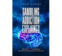 John Woods Gambling Addiction Explained. (Tascabile)