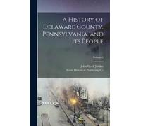 John Woolf Jordan Le A History of Delaware County, Pennsylvan (Copertina rigida)