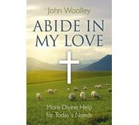 John Woolley Abide In My Love - More Divine Help for Today`s Needs (Tascabile)